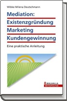 Wibke M. Deutschmann, Wibke Milena Deutschmann - Mediation: Existenzgründung, Marketing, Kundengewinnung