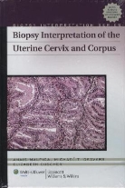 Michael T. Deavers, Elizabeth D. Euscher, Anais Malpica, Anais Deavers Malpica - Biopsy Interpretation of the Uterine Cervix and Corpus