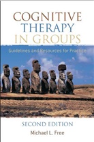 Michael L Free, Michael L. Free, Michael L. (School of Applied Psychology Free - Cognitive Therapy in Groups