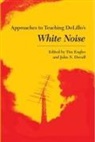 Engles, Tim (EDT)/ Duvall Engles, John N (Purdue University Duvall, John N. Duvall, Tim Engles - Approaches to Teaching Delillo's White Noise