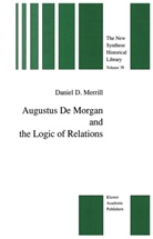 Daniel D Merrill, Daniel D. Merrill - Augustus De Morgan and the Logic of Relations