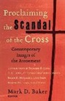 Mark D. (EDT) Baker, Mark D. Ed Baker, Mark D Baker, Mark D. Baker - Proclaiming the Scandal of the Cross