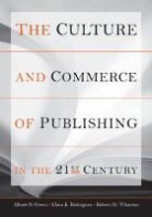 Albert Greco, Albert N Greco, Albert N. Greco, Albert N. Rodriguez Greco, Clara Rodriguez, Clara E. Rodriguez... - Culture and Commerce of Publishing in the 21st Century