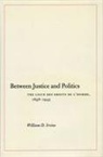 William Irvine, William D Irvine, William D. Irvine - Between Justice and Politics