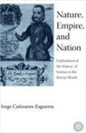 Jorge Canizares-Esguerra, Jorge Cañizares-Esguerra - Nature, Empire, and Nation