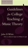 William E Lake, William E. Lake, William L. Lake, John D White, John D. White, John D. Lake White... - Guidelines for College Teaching of Music Theory