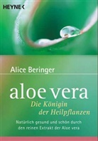 Alice Beringer - Aloe Vera, Königin der Heilpflanzen