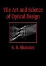 R. R. Shannon, Robert R. Shannon, Robert Rennie Shannon, Shannon Robert R. - The Art and Science of Optical Design
