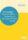 Chitta Baral, Baral Chitta - Knowledge Representation, Reasoning and Declarative Problem Solving