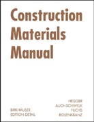 Volker Auch-Schwelk, Matthias Fuchs, Manfred Hegger, Thorsten Rosenkranz - Construction Materials Manual