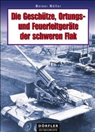 Werner Müller - Die Geschütze, Ortungs- und Feuerleitgeräte der schweren Flak