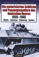 Richard Eiermann, Wolfgang Fleischer - Die motorisierten Schützen und Panzergrenadiere des deutschen Heeres 1935-1945