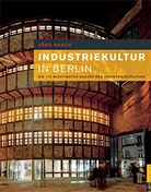 Jörg Raach, Wolfgang Reuss, Landesdenkmalam Berlin, Sandra Kalcher, Hubert Staroste - Industriekultur in Berlin