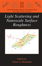 Alexe A Maradudin, Alexei A Maradudin, Alexei A Maradudin, Alexei A. Maradudin - Light Scattering and Nanoscale Surface Roughness