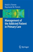 Heidi Pomm, Heidi A Pomm, Heidi A. Pomm, Heidi Allespach Pomm, Raymond M Pomm, Raymond M. Pomm - Management of the Addicted Patient in Primary Care