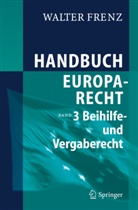 Walter Frenz - Handbuch Europarecht - 3: Beihilfen- und Vergaberecht