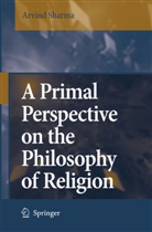 Arvind Sharma - A Primal Perspective on the Philosophy of Religion