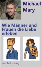 Michael Mary - Wie Männer und Frauen die Liebe erleben