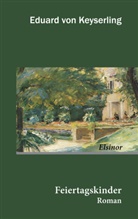Eduard Graf von Keyserling, Eduard von Keyserling, Eduard von (Graf) Keyserling - Feiertagskinder