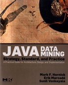 Mark F. Hornick, Mark F. (Sr. Manager Hornick, Mark F. Marcade Hornick, Hornick Mark F., Erik Marcad', Erik Marcade... - Java Data Mining: Strategy, Standard, and Practice