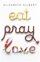 Elizabeth Gilbert - Eat, Pray, Love