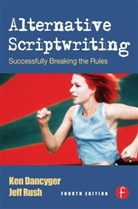 Ken Dancyger, Ken Rush Dancyger, Jeff Rush - Alternative Scriptwriting