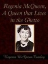 Regenia McQueen-Teasley - Regenia Mcqueen, a Queen That Lives in the Ghetto