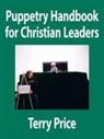 Terry Price, Terry (University of Richmond) Price - Puppetry Handbook for Christian Leaders