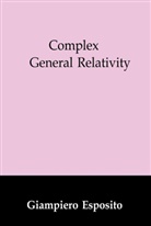 G D'Esposito, Maria R. D'Esposito, Maria Rosaria D'Esposito, G. Esposito, Giampiero Esposito - Complex General Relativity