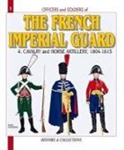 Alan McKay, Andr¿ouineau, André Jouineau, Andre Joineau, Andre Jouineau, André Jouineau... - Officers and Soldiers of the French Imperial Guard. Vol. 4. Cavalry, 1804-1815 : gendarmes d'ordonnance, gardes d'hon...