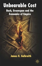 J. Galbraith, James K Galbraith, James K. Galbraith, James Kenneth Galbraith - Unbearable Cost