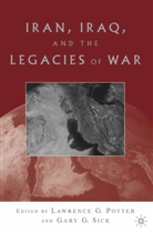 Lawrence G. Potter, Gary G. Sick, Potter, L Potter, L. Potter, Lawrence G. Potter... - Iran, Iraq and the Legacies of War