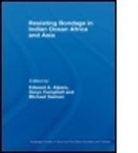 Edward A. (University of California Alpers, Edward A. Campbell Alpers, ALPERS EDWARD CAMPBELL GWYN SA, Edward A. Alpers, Alpers Edward A., Gwyn Campbell... - Resisting Bondage in Indian Ocean Africa and Asia