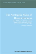 Victoria S Harrison, Victoria S. Harrison - The Apologetic Value of Human Holiness