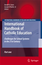 Gerald Grace, G. Grace, Geral Grace, Gerald Grace, Gerald R. Grace, Joseph OKeefe... - International Handbook of Catholic Education