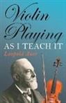 Leopold Auer - Violin Playing as I Teach It