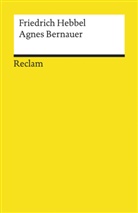 Friedrich Hebbel - Agnes Bernauer. Ein deutsches Trauerspiel in fünf Aufzügen