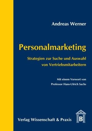 Andreas Werner, Andreas Sachs Werner - Personalmarketing. Strategien zur Suche und Auswahl von Vertriebsmitarbeitern. Mit einem Vorwort von Professor Hans-Ulrich Sachs.