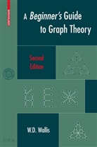 W D Wallis, W. D. Wallis, W.D. Wallis - A Beginner's Guide to Graph Theory