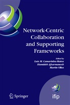 Hamide Afsarmanesh, Hamideh Afsarmanesh, Luis M Camarinha-Matos, Luis M. Camarinha-Matos, Martin Ollus - Network-Centric Collaboration and Supporting Frameworks