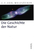 Carl Fr. von Weizsäcker, Carl Friedrich (von) Weizsäcker, Carl Friedrich von Weizsäcker, Carl-F von Weizsäcker, Carl-Friedrich von Weizsäcker - Die Geschichte der Natur
