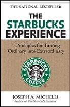 Joseph Michelli, Joseph A. Michelli, Michelli Joseph - The Starbucks Experience