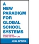 Helen Spring, Joel Spring, Joel (Queens College and the Graduate Center of the City University of New York Spring, Spring Joel - A New Paradigm for Global School Systems