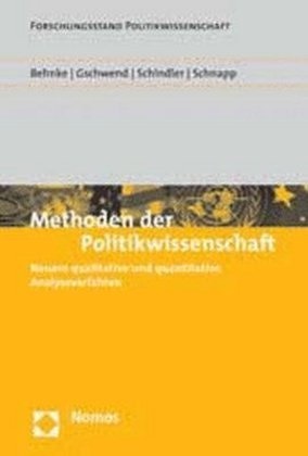 Joachim Behnke, Thomas Gschwend, Delia Schindler, Kai-Uwe Schnapp - Methoden der Politikwissenschaft Neuer qualitative und quantitative Analyseverfahren