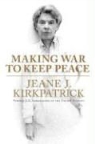 Jeane J Kirkpatrick, Jeane J. Kirkpatrick - Making War to Keep Peace