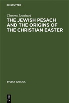 Clemens Leonhard - The Jewish Pesach and the Origins of the Christian Easter