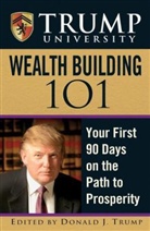 Donald J Trump, Donald J. Trump, Donald J. Trump - Trump University Wealth Building 101