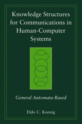 Koenig, EC Koenig, Eldo C Koenig, Eldo C. Koenig, Eldo Clyde Koenig,  KOENIG ELDO CLYDE - Knowledge Structures for Communications in Human-Computer Systems - General Automata-Based