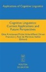 Miche Achard, Michel Achard, René Dirven, René Dirven et al, Gitte Kristiansen, Francisco J. Ruiz de Mendoza Ib¿z... - Cognitive Linguistics: Current Applications and Future Perspectives