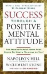 Napoleon Hill, W. Stone, W. Clement Stone - Success Through a Positive Mental Attitude